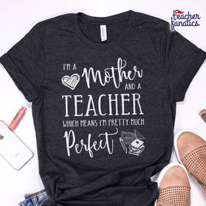 Mother and Teacher Pretty Much Perfect Shirts