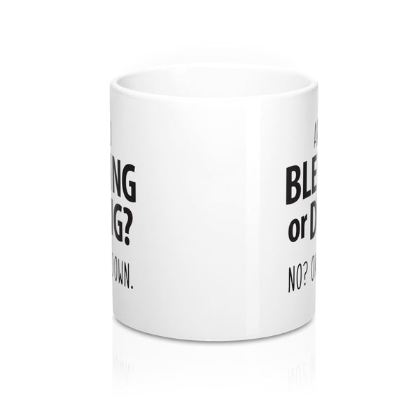 Are You Bleeding or Dying? Sarcastic Coffee Mug for Teachers