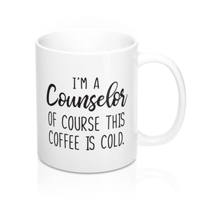 I'm a Counselor, Of Course This Coffee is Cold Mug