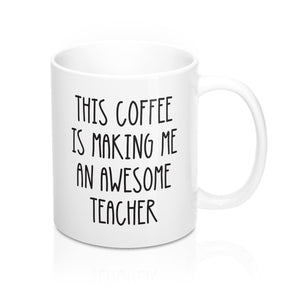 This Coffee Is Making Me An Awesome Teacher Mug