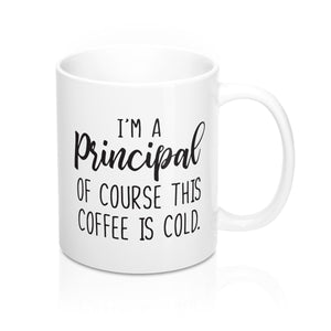 I'm a Principal, Of Course This Coffee is Cold Mug