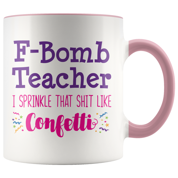 F-Bomb Teacher I Sprinkle That Sh*t Like Confetti Coffee Mug