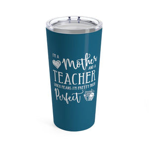 Perfect Teacher and Mother Cup - 20oz Teacher Tumbler Gift –