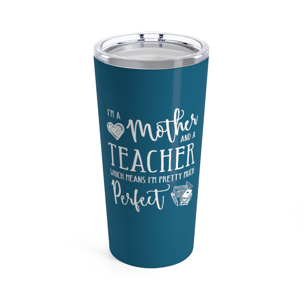 Perfect Teacher and Mother Cup - 20oz Teacher Tumbler Gift