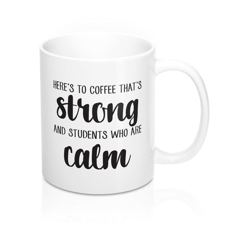 Here's to Coffee That's Strong Mug for Teachers