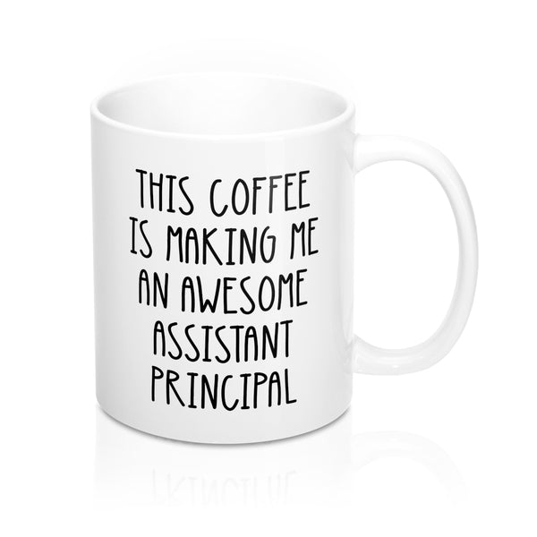 This Coffee Is Making Me An Awesome Assistant Principal Mug