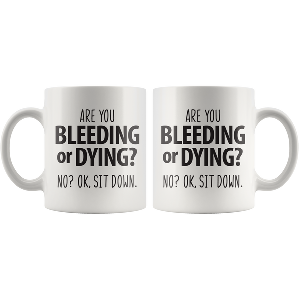 Are You Bleeding or Dying? Funny School Teacher Coffee Mug - TL