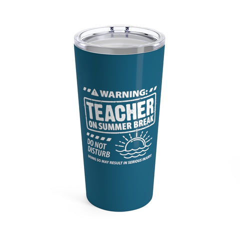 Warning Teacher on Summer Break Cup - 20oz Teacher Tumbler Gift