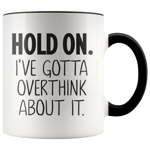 Hold On I've Gotta Overthink About It Coffee Mug