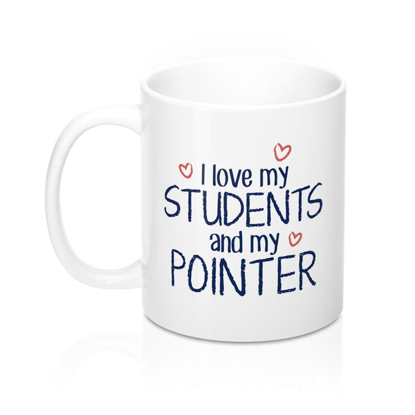 I Love My Students and My Pointer Coffee Mug