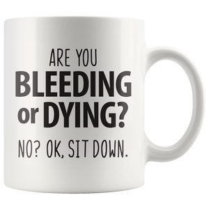 Are You Bleeding or Dying? Funny School Teacher Coffee Mug - TL