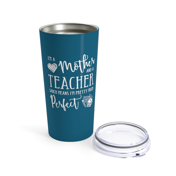 Perfect Teacher and Mother Cup - 20oz Teacher Tumbler Gift