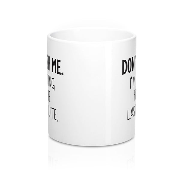 Don't Rush Me I'm Waiting For The Last Minute Coffee Mug