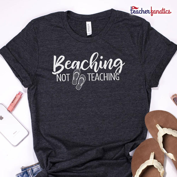 Beaching Not Teaching Shirt