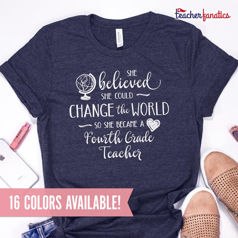 Fourth Grade Teacher Shirt - She Believed She Could Change the World