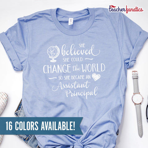 Assistant Principal Shirt - She Believed She Could Change the World