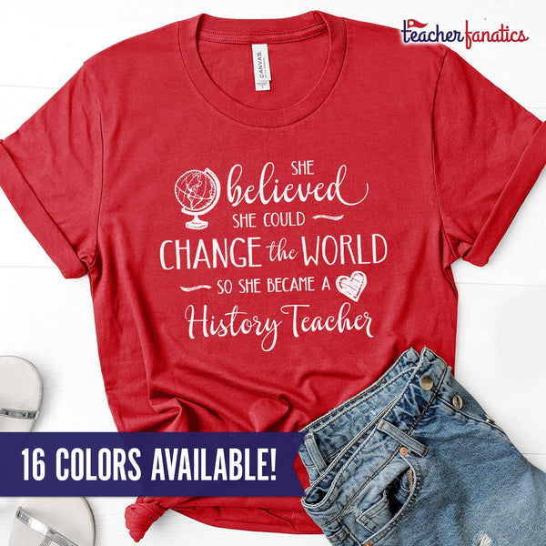 History Teacher Shirt - She Believed She Could Change the World