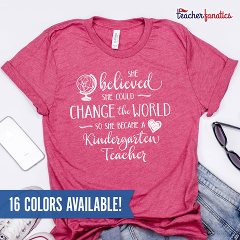 Kindergarten Teacher Shirt - She Believed She Could Change the World