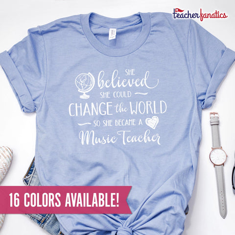 Music Teacher Shirt - She Believed She Could Change the World