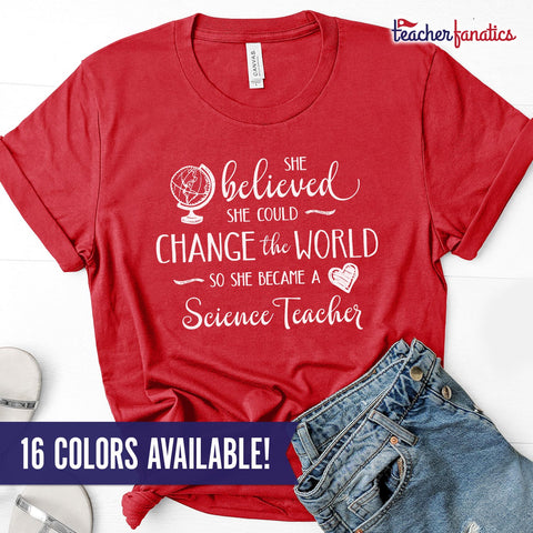 Science Teacher Shirt - She Believed She Could Change the World