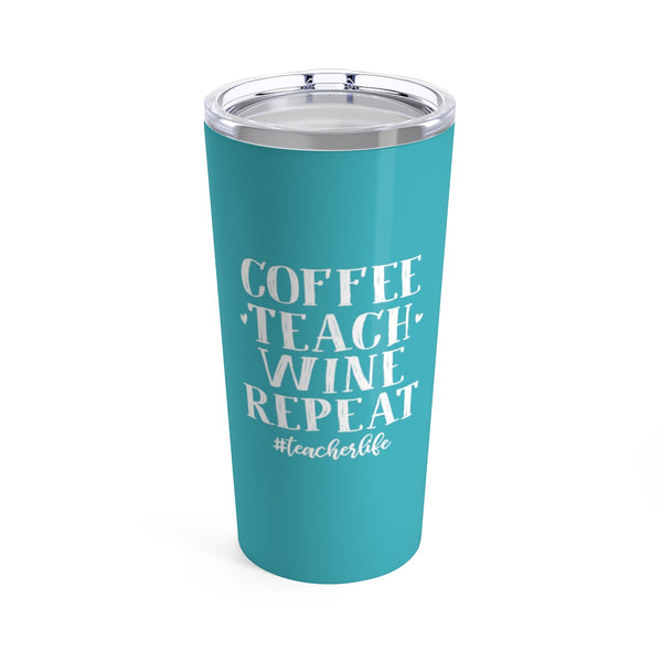 Coffee Teach Wine Repeat Cup - 20oz Teacher Tumbler Gift