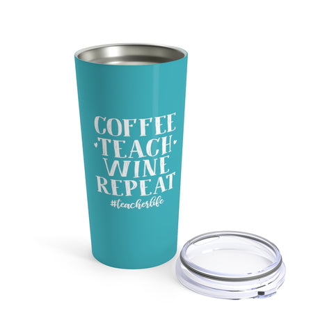 Coffee Teach Wine Repeat Cup - 20oz Teacher Tumbler Gift