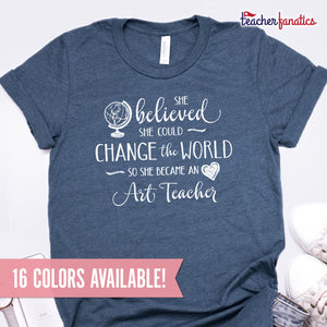 Art Teacher Shirt - She Believed She Could Change the World