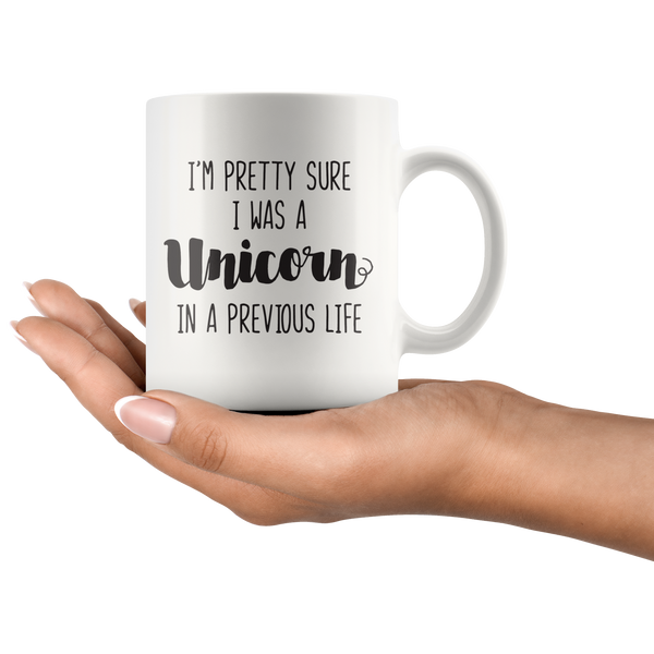 I'm Pretty Sure I Was a Unicorn in a Previous Life Mug