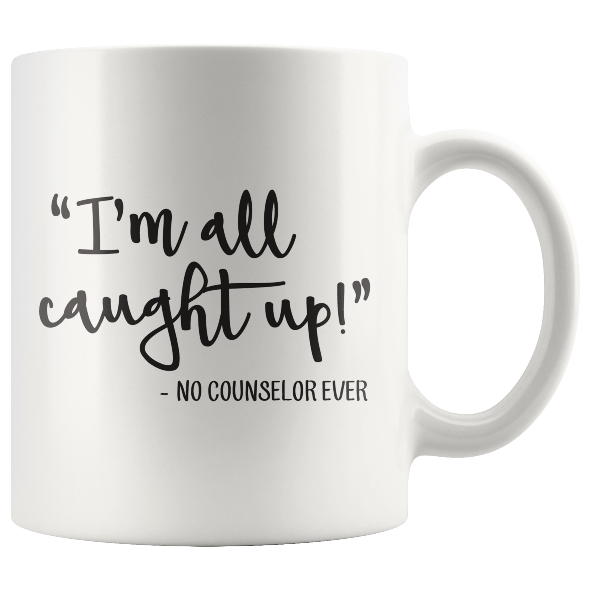 I'm All Caught Up! Funny School Counselor Mug - TL