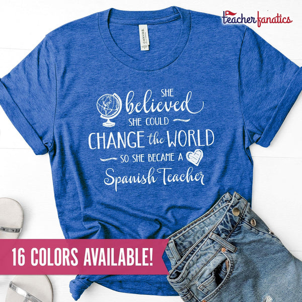 Spanish Teacher Shirt - She Believed She Could Change the World