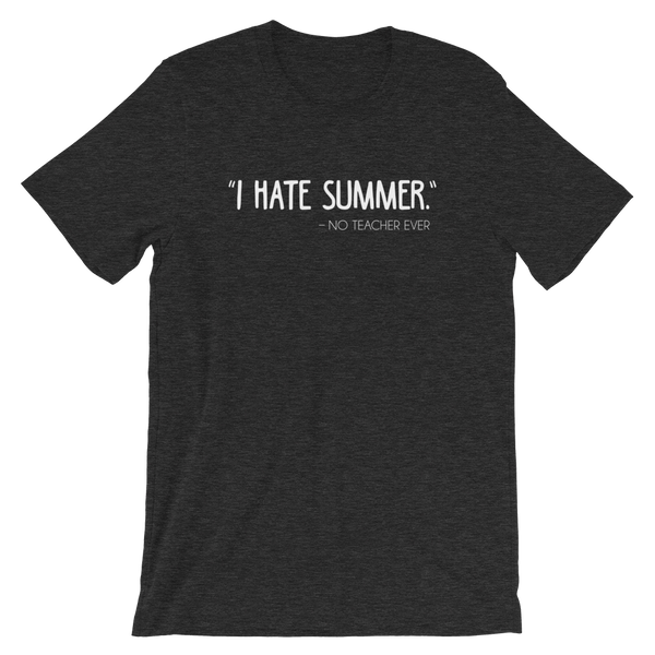 I Hate Summer - Said No Teacher Ever Shirt