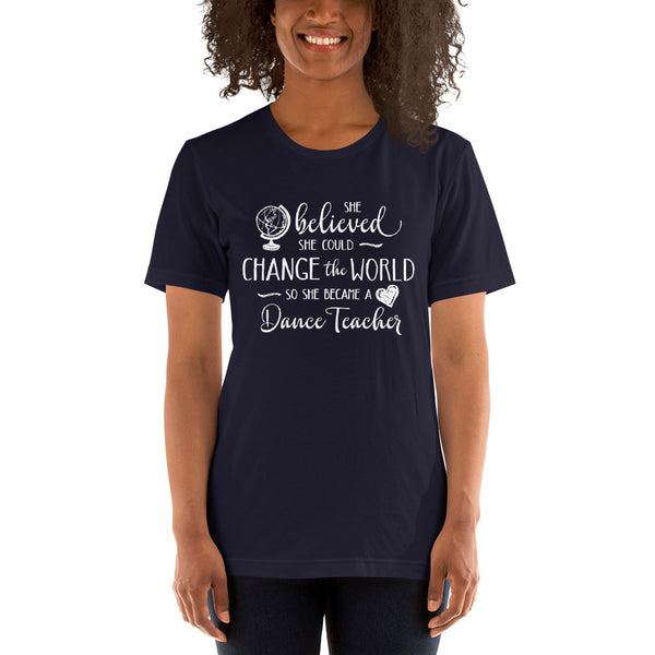 Dance Teacher Shirt - She Believed She Could Change the World
