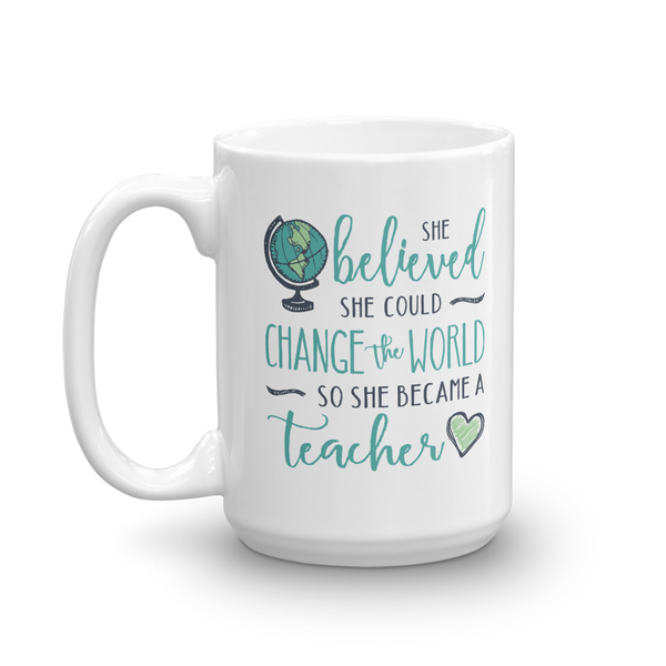 Change the World Teacher Mug - 11 oz. and 15 oz.