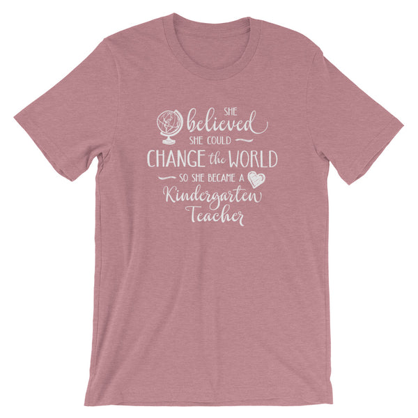 Kindergarten Teacher Shirt - She Believed She Could Change the World