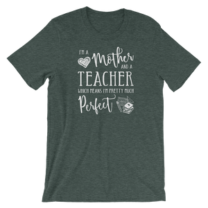 I'm a Mother and a Teacher - Perfect Shirt