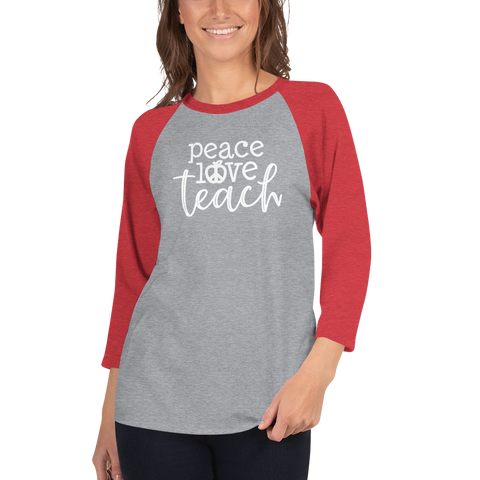 Peace Love Teach 3/4 Sleeve Raglan Shirt