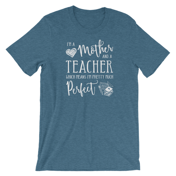 I'm a Mother and a Teacher - Perfect Shirt