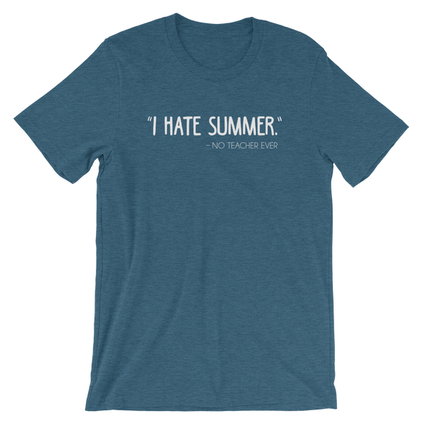 I Hate Summer - Said No Teacher Ever Shirt