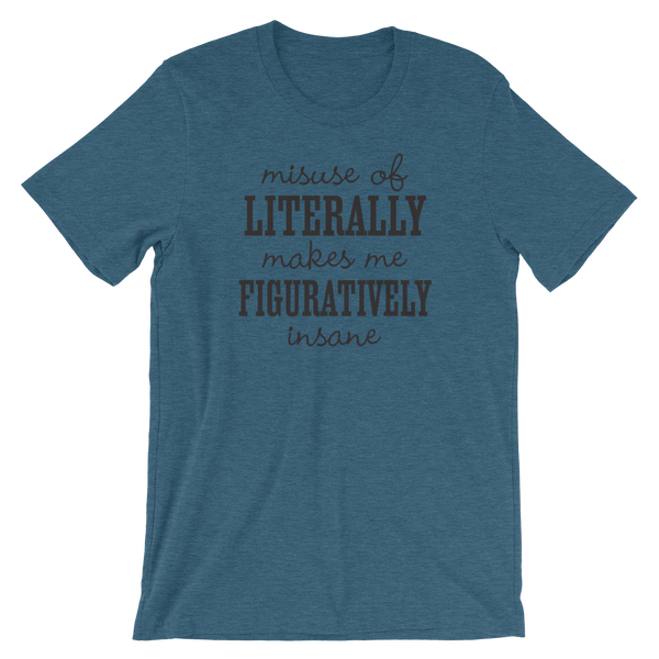 Misuse of Literally Makes Me Figuratively Insane Shirt