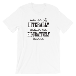 Misuse of Literally Makes Me Figuratively Insane Shirt