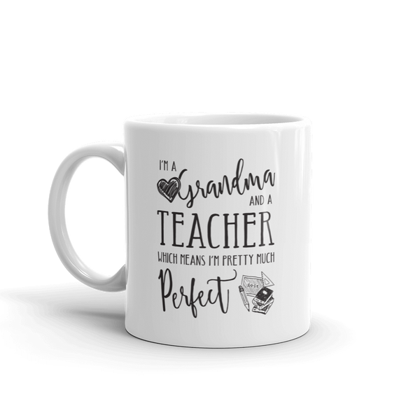 I'm a Grandma and a Teacher Perfect Mug -  - 11 oz or 15 oz