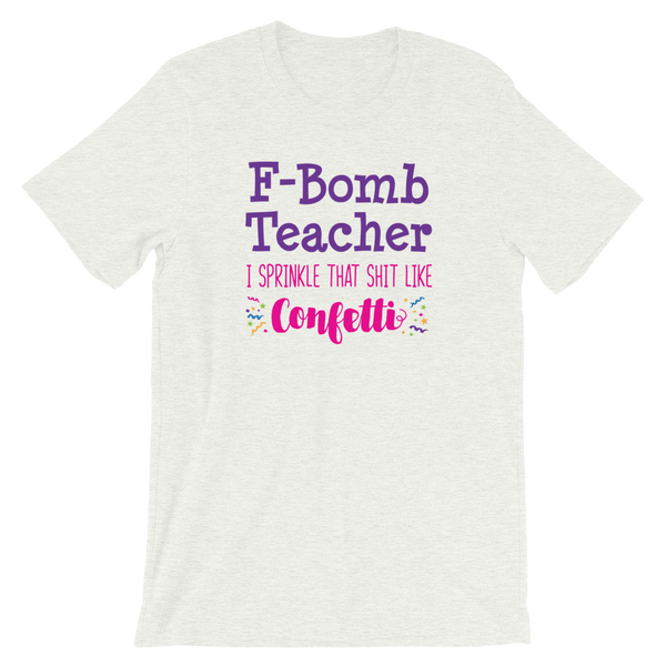 F-Bomb Teacher - I Sprinkle That Shit Like Confetti Shirt