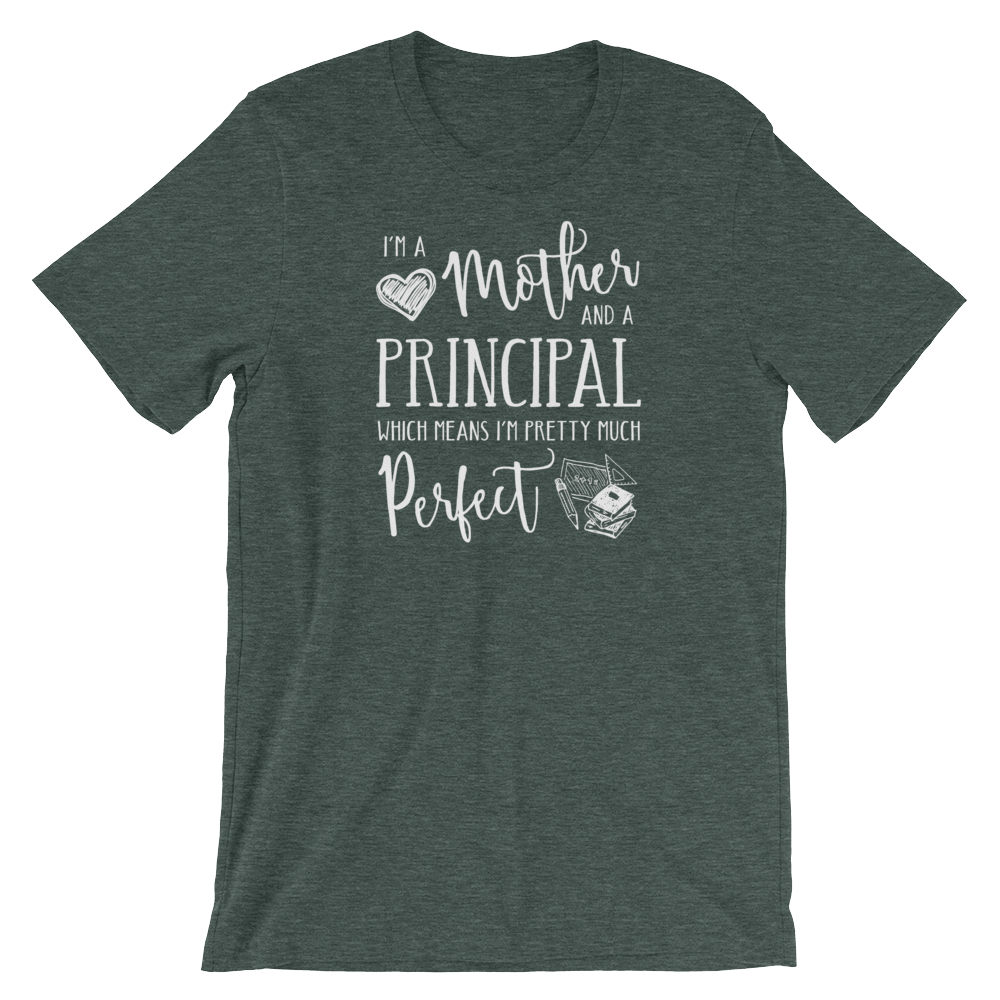 I'm a Mother and a Principal - Perfect Shirt