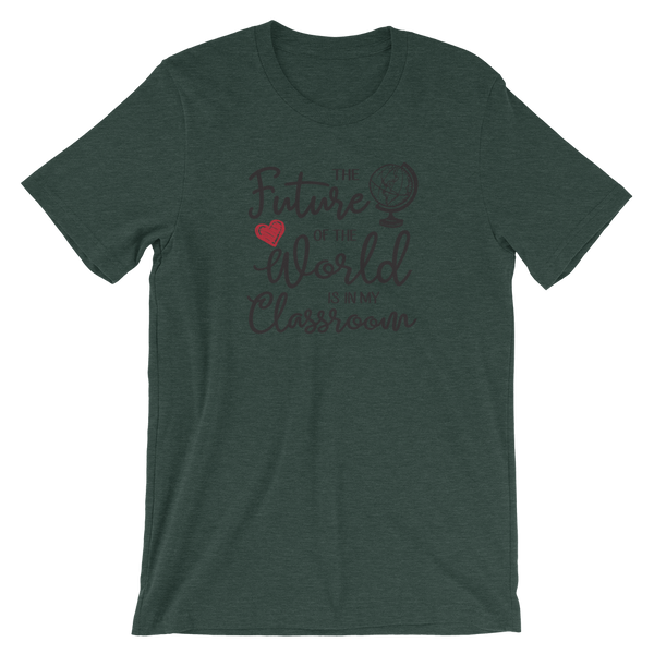 The Future of the World is in My Classroom Teacher Shirt
