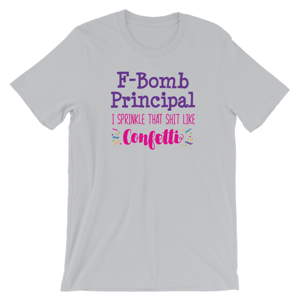 F-Bomb Principal - I Sprinkle That Shit Like Confetti Shirt