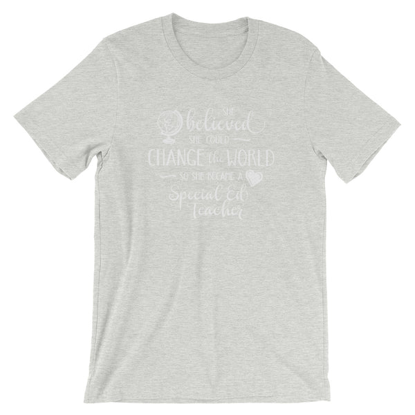 Special Ed Teacher Shirt - She Believed She Could Change the World
