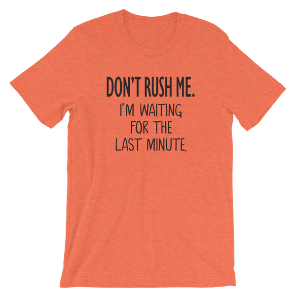 Don't Rush Me I'm Waiting for the Last Minute Funny Shirt