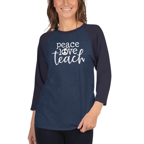 Peace Love Teach 3/4 Sleeve Raglan Shirt