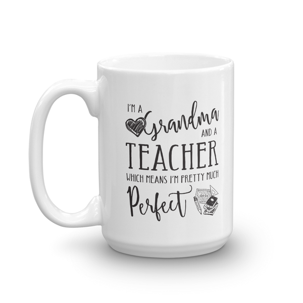 I'm a Grandma and a Teacher Perfect Mug -  - 11 oz or 15 oz