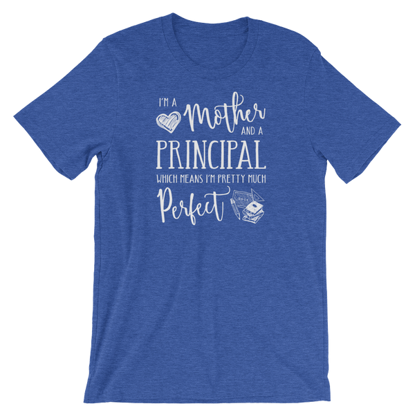 I'm a Mother and a Principal - Perfect Shirt